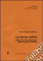 La data certa. Conflitto tra creditori e disciplina dell'impresa libro