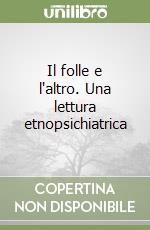 Il folle e l'altro. Una lettura etnopsichiatrica libro