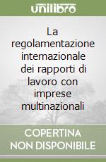 La regolamentazione internazionale dei rapporti di lavoro con imprese multinazionali libro