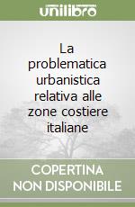 La problematica urbanistica relativa alle zone costiere italiane libro