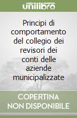 Principi di comportamento del collegio dei revisori dei conti delle aziende municipalizzate libro