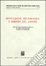 Rivoluzione tecnologica e diritto del lavoro. Atti dell'8º Congresso nazionale di diritto del lavoro (Napoli, 12-14 aprile 1985) libro