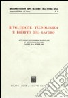 Rivoluzione tecnologica e diritto del lavoro. Atti dell'8º Congresso nazionale di diritto del lavoro (Napoli, 12-14 aprile 1985) libro