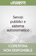 Servizi pubblici e sistema autonomistico libro