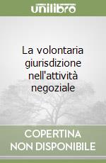 La volontaria giurisdizione nell'attività negoziale (2)