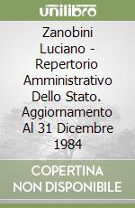 Zanobini Luciano - Repertorio Amministrativo Dello Stato. Aggiornamento Al 31 Dicembre 1984 libro