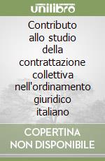 Contributo allo studio della contrattazione collettiva nell'ordinamento giuridico italiano