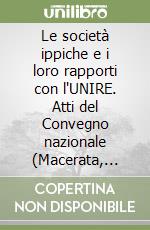 Le società ippiche e i loro rapporti con l'UNIRE. Atti del Convegno nazionale (Macerata, 19-21 aprile 1985) libro