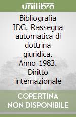 Bibliografia IDG. Rassegna automatica di dottrina giuridica. Anno 1983. Diritto internazionale