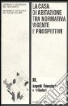 La casa di abitazione tra normativa vigente e prospettive (3) libro