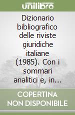 Dizionario bibliografico delle riviste giuridiche italiane (1985). Con i sommari analitici e, in appendice, i volumi giuridici dell'anno libro