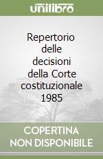 Repertorio delle decisioni della Corte costituzionale 1985 libro