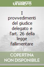 I provvedimenti del giudice delegato e l'art. 26 della legge fallimentare libro