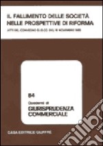 Il fallimento delle società nelle prospettive di riforma. Atti del Convegno SISCO (Milano, 16 novembre 1985) libro