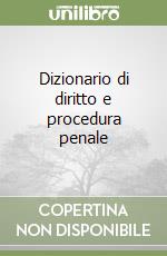 Dizionario di diritto e procedura penale libro