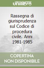 Rassegna di giurisprudenza sul Codice di procedura civile. Anni 1981-1985 (3) libro