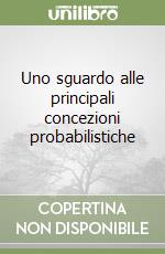 Uno sguardo alle principali concezioni probabilistiche libro