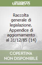 Raccolta generale di legislazione. Appendice di aggiornamento al 31/12/85 (14) libro