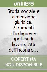 Storia sociale e dimensione giuridica. Strumenti d'indagine e ipotesi di lavoro. Atti dell'incontro di studio (Firenze, 26-27 aprile 1985) libro