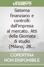 Sistema finanziario e controlli: dall'impresa al mercato. Atti della Giornata di studio (Milano, 28 aprile 1986) libro