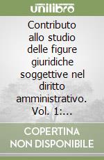 Contributo allo studio delle figure giuridiche soggettive nel diritto amministrativo. Vol. 1: Stato-persona e organo amministrativo. Profili storico-dogmatici libro