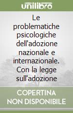 Le problematiche psicologiche dell'adozione nazionale e internazionale. Con la legge sull'adozione libro