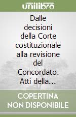 Dalle decisioni della Corte costituzionale alla revisione del Concordato. Atti della Tavola rotonda (Trieste, 23 marzo 1983) libro