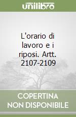 L'orario di lavoro e i riposi. Artt. 2107-2109 libro