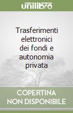 Trasferimenti elettronici dei fondi e autonomia privata libro