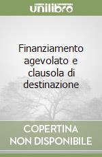 Finanziamento agevolato e clausola di destinazione