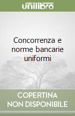 Concorrenza e norme bancarie uniformi libro