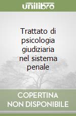 Trattato di psicologia giudiziaria nel sistema penale libro