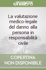 La valutazione medico-legale del danno alla persona in responsabilità civile