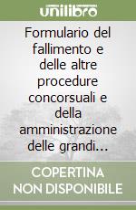 Formulario del fallimento e delle altre procedure concorsuali e della amministrazione delle grandi imprese in crisi libro