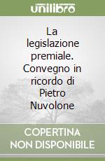 La legislazione premiale. Convegno in ricordo di Pietro Nuvolone libro