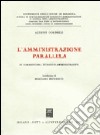 L'amministrazione parallela. Il parasistema giuridico-amministrativo libro