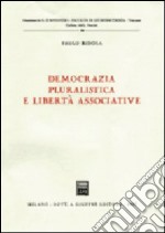 Democrazia pluralistica e libertà associative libro