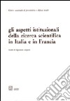 Gli aspetti istituzionali della ricerca scientifica in Italia e in Francia libro