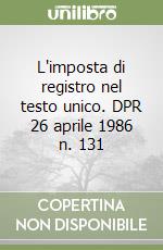 L'imposta di registro nel testo unico. DPR 26 aprile 1986 n. 131