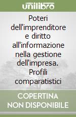 Poteri dell'imprenditore e diritto all'informazione nella gestione dell'impresa. Profili comparatistici libro