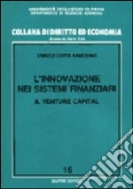 L'innovazione nei sistemi finanziari. Il venture capital libro