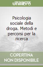 Psicologia sociale della droga. Metodi e percorsi per la ricerca libro