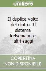 Il duplice volto del diritto. Il sistema kelseniano e altri saggi libro