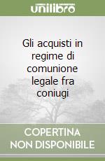 Gli acquisti in regime di comunione legale fra coniugi