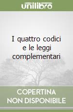 I quattro codici e le leggi complementari libro