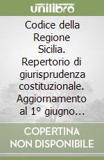 Codice della Regione Sicilia. Repertorio di giurisprudenza costituzionale. Aggiornamento al 1° giugno 1987. Vol. 3