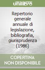 Repertorio generale annuale di legislazione, bibliografia, giurisprudenza (1986) libro