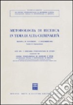 Metodologia di ricerca in tema di alta criminalità. Atti del V seminario internazionale di studio (Messina, Facoltà giuridica, 30 nov. -5 dic. 1981) libro