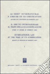 Il diritto internazionale al tempo della sua codificazione. Studi in onore di Roberto Ago (1) libro