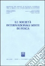 Le società internazionali miste di pesca. Atti della tavola rotonda (Pescara, 1985) libro